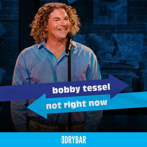 Dry Bar Comedy Presents Bobby Tessel: Not Right Now