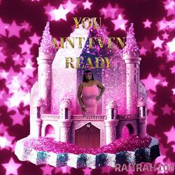 YOU AIN'T EVEN READY