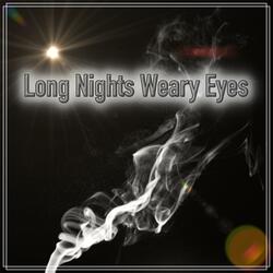 Long Nights Weary Eyes