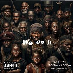 WE ON IT (feat. Benzin Bushman & Kiliminadi)
