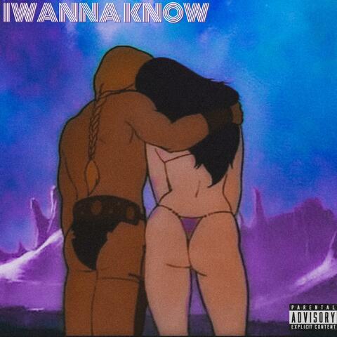 iwanna know