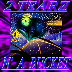 2 Tearz N' A Bucket