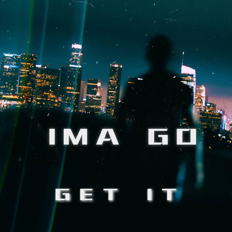 IMA GO GET IT