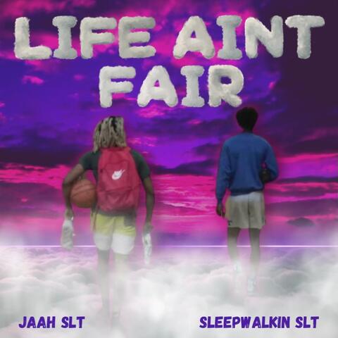 Life Ain't Fair (feat. Sleep Walkin SLT)
