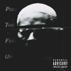 Pull The Fxck Up