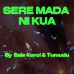 Sere Mada Ni Kua (feat. Bale Koroi)