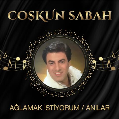 Ağlamak İstiyorum / Anılar
