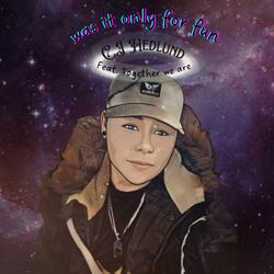 Was it only for fun (feat. C.J Hedlund)