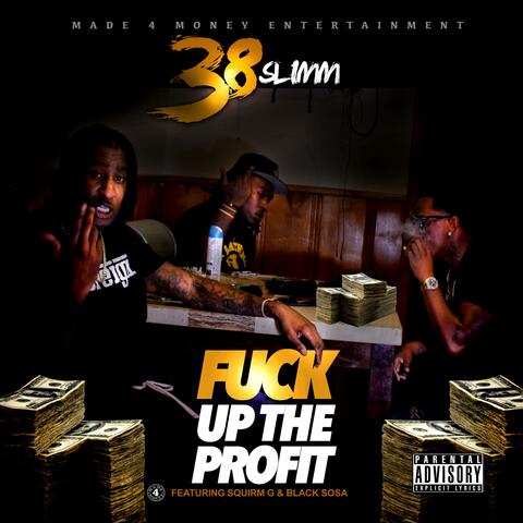 Fuck Up the Profit (feat. Squirm G & Black Sosa)