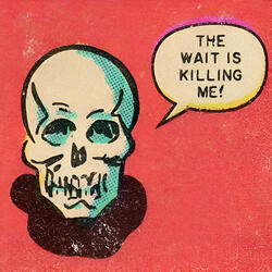 The wait is killing me