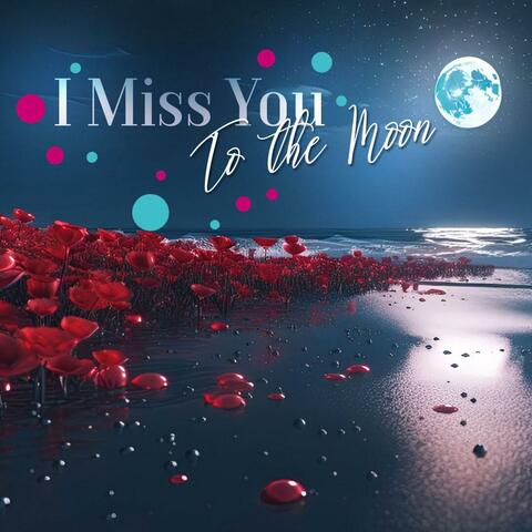Mom I Miss You To The Moon