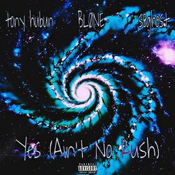 Yes (Ain't No Rush) (feat. tony hubun & s8ghost)