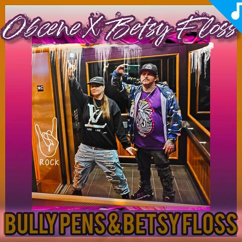 Bully Pens & Betsy Floss (feat. Betsy Floss)
