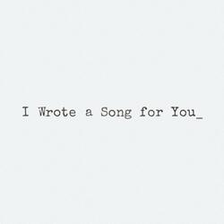 I Wrote a Song for You_