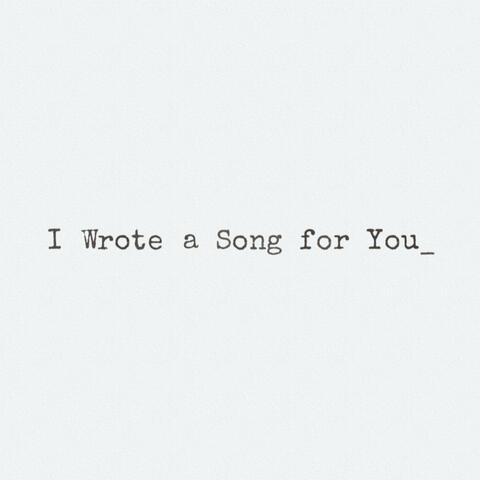 I Wrote a Song for You_