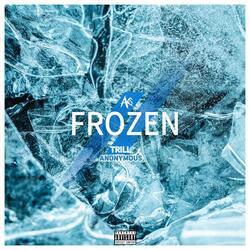 Frozen (feat. Trill Anonymous)