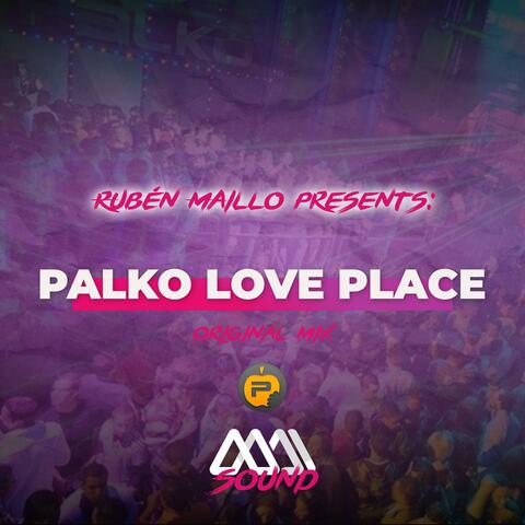 Ruben Maillo presents. Palko Love Place