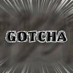 Gotcha