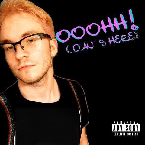 Ooohh! (Dan's Here)