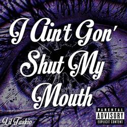 I Ain't Gon' Shut My Mouth (feat. Zay-TOL)