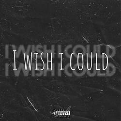I Wish I Could
