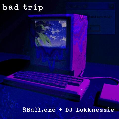 Bad Trip (feat. 8Ball.exe)