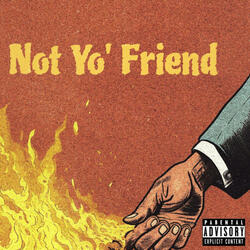 Not Yo' Friend