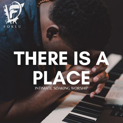 There Is a Place (Intimate Soaking Worship)