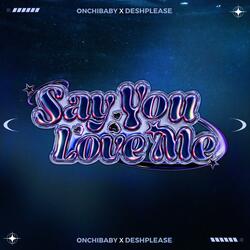 Say You Love Me (feat. Onchibaby)