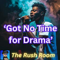 Got No Time for Drama