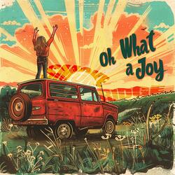Oh What A Joy