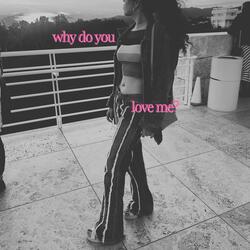 why do you love me?