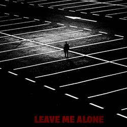 LEAVE ME ALONE