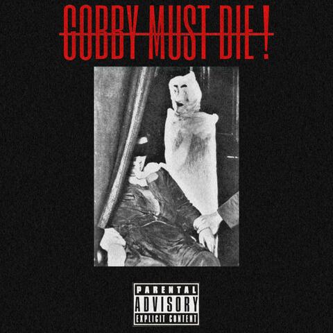 GOBBY MUST DIE!