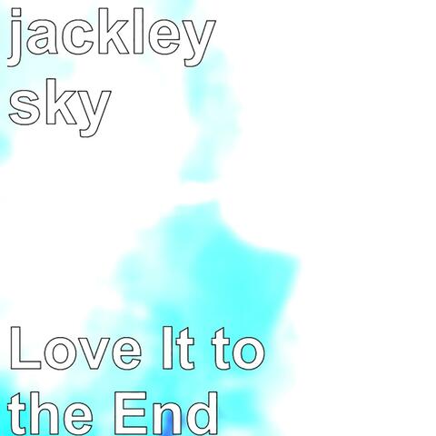 Love It To The End
