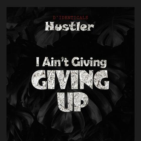 Hustler, I Ain't Giving Up