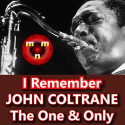 I Remember John Coltrane "The One &Only"
