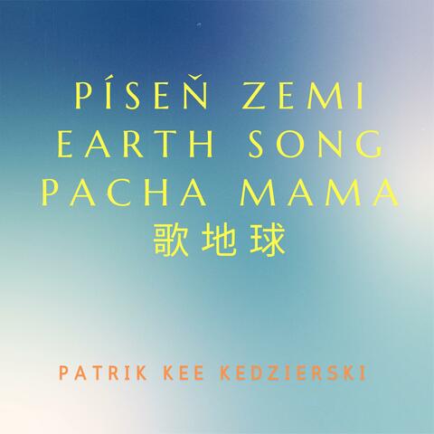 PÍSEŇ ZEMI - Earth Song - Pacha Mama - 歌地球