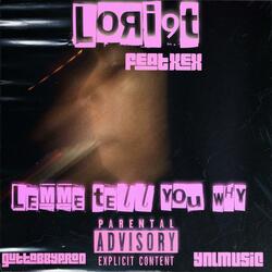 Lemme Tell You Why (feat. Lori9t & Xex)