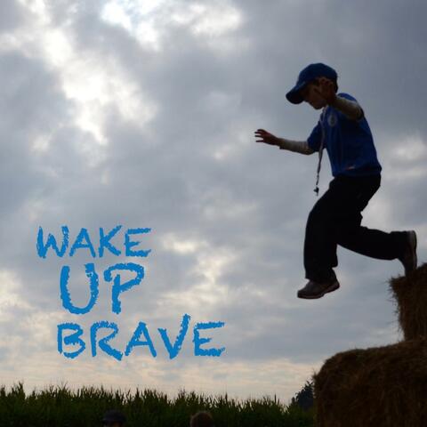 Wake Up Brave