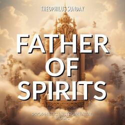 Father of Spirits (Prophetic Strings Music) (feat. Theophilus Sunday)