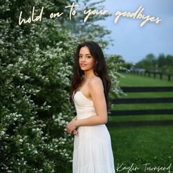 Hold On To Your Goodbyes