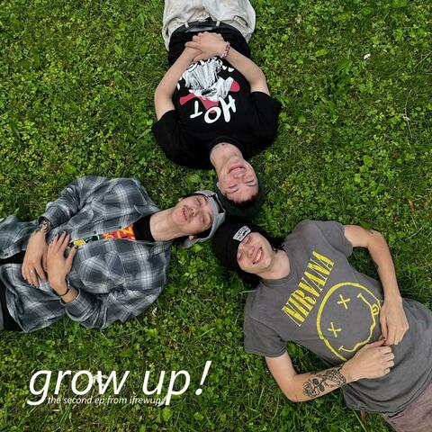 grow up!