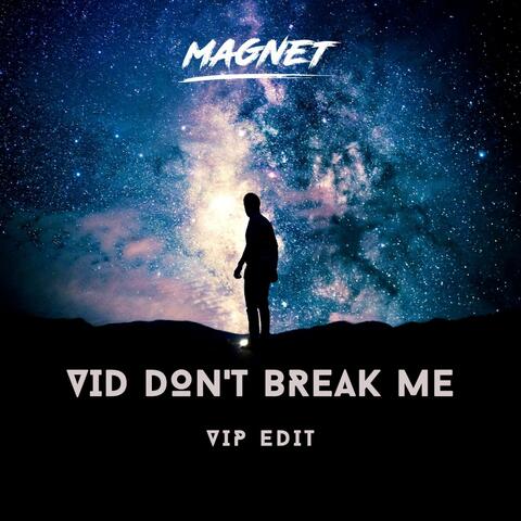 VID DON'T BREAK ME (VIP EDIT)