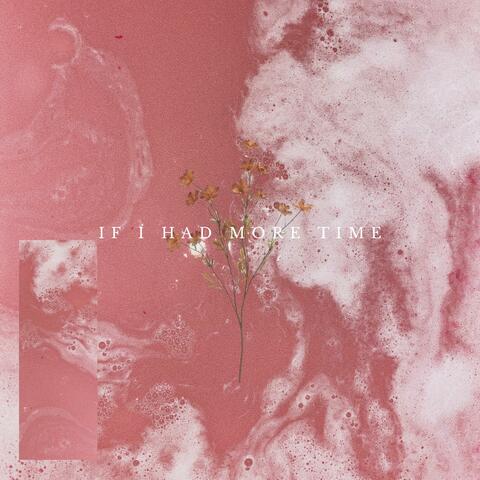 If I Had More Time