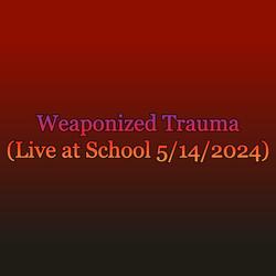 Weaponized Trauma