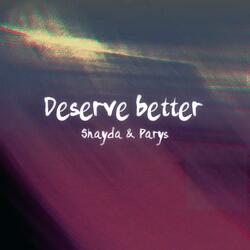Deserve better (sped up) (feat. parys)