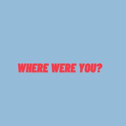 Where Were You?