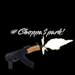 #Choppa $park!