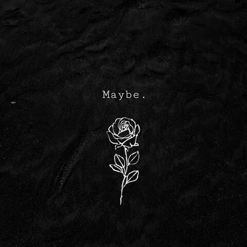 Maybe
